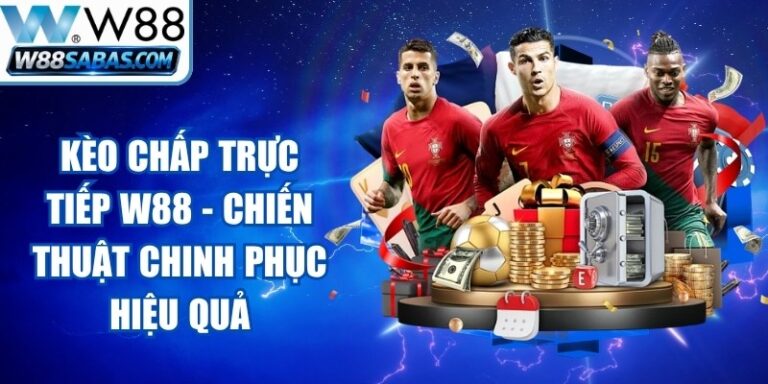 Kèo Chấp Trực Tiếp W88
